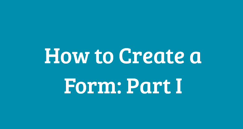 How to create a form part 1