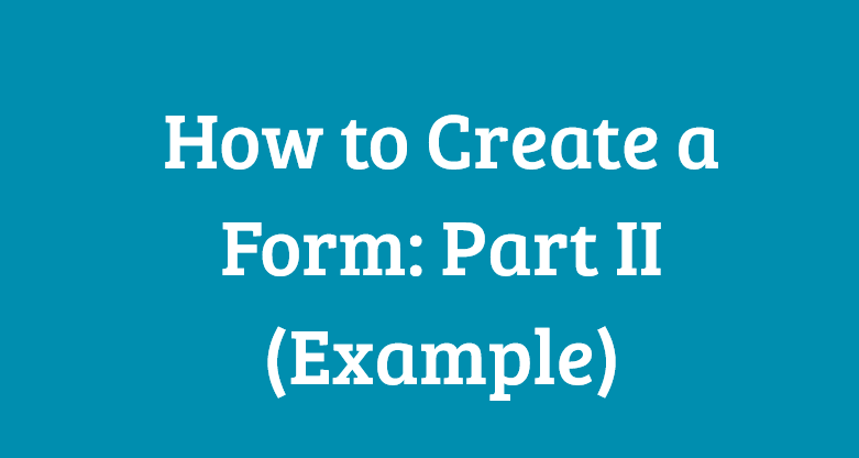 How to create a form part 2